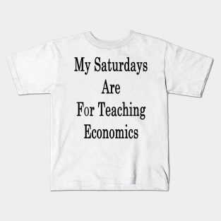 My Saturdays Are For Teaching Economics Kids T-Shirt